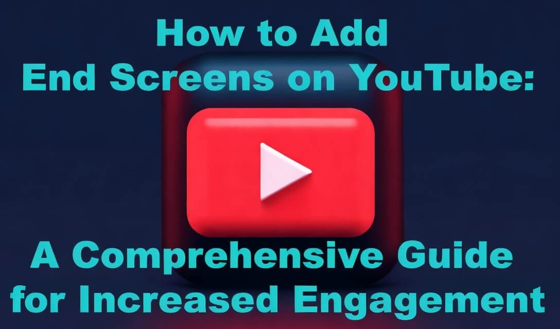 how to add end screens on youtube